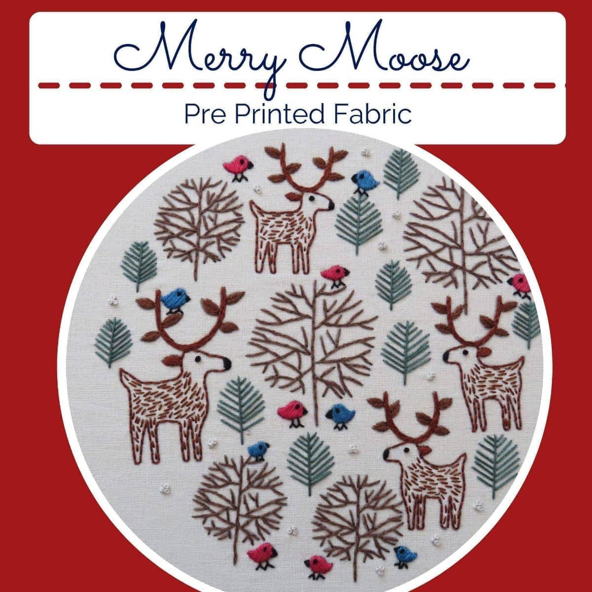 Merry Moose, Christmas Pre Printed Embroidery Fabric Panel PLUS PDF Pattern , Pre Printed Fabric Pattern , StitchDoodles , christmas, Embroidery, embroidery hoop kit, embroidery kit for adults, embroidery kit for beginers, embroidery kits for beginners, hand embroidery, hand embroidery fabric, hand embroidery kit, hand stitching , StitchDoodles , shop.stitchdoodles.com
